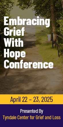 Embrace Grief with Hope Conference | April 22nd & 23rd | Presented by Tyndale Center for Grief and Loss